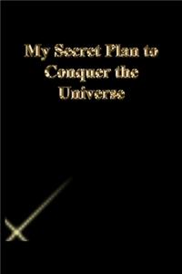 My Secret Plan to Conquer the Universe