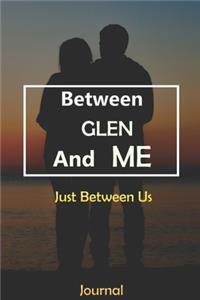 Between GLEN and Me: Just Between Us Journal: Lined Notebook / Journal Gift, 120 Pages, 6x9, Soft Cover, Matte Finish