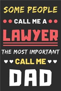 Some People Call Me A Lawyer The Most Important Call Me Dad