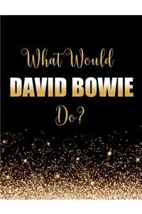 What Would David Bowie Do?