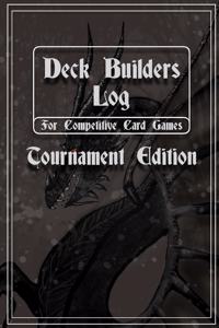 Deck Builders Log for Competitive Card Games Tournament Edition