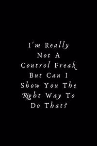 I'm really not a Control Freak But... Can I show you the right way to do that?