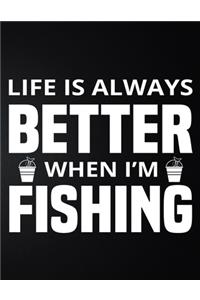 Life Is Always Better When I'm Fishing