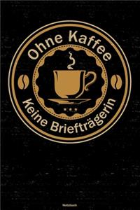 Ohne Kaffee keine Briefträgerin Notizbuch