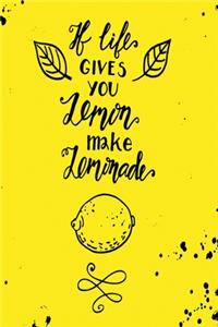 If life gives you lemon make lemonade