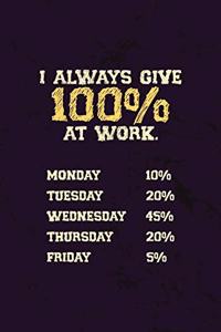 I Always Give 100% at Work.