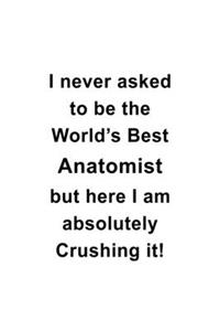 I Never Asked To Be The World's Best Anatomist But Here I Am Absolutely Crushing It