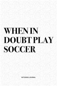 When In Doubt Play Soccer