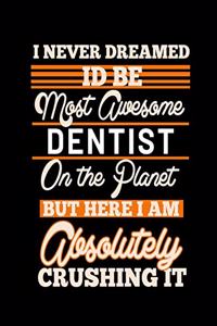 I Never Dreamed Id Be Most Awesome Dentist on the Planet But Here I Am Absolutely Crushing It