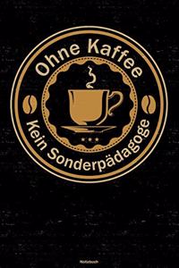Ohne Kaffee kein Sonderpädagoge Notizbuch