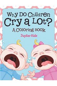 Why Do Children Cry a Lot? (A Coloring Book)