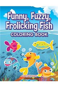 Funny, Fuzzy, Frolicking Fish Coloring Book