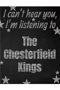 I can't hear you, I'm listening to The Chesterfield Kings creative writing lined notebook