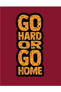 Go Hard Or Go Home