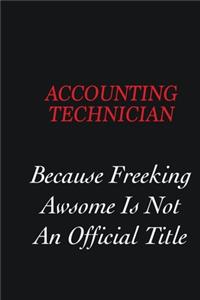 Accounting Technician Because Freeking Awsome is not an official title