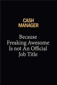 Cash manager Because Freaking Awesome Is Not An Official Job Title