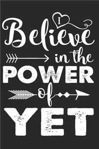 I Believe In The Power Of Yet!
