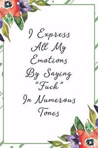 I express my emotions by saying Fuck in numerous tones