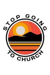 Stop Going To Church