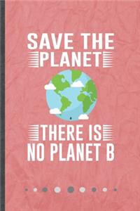 Save the Planet There Is No Planet B