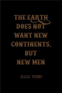 The Earth Does Not Want New Continents, But New Men