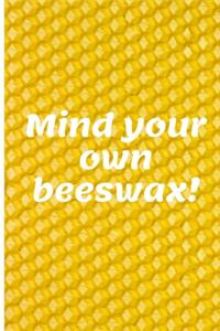Mind your own beeswax!