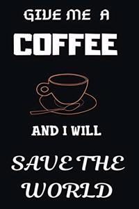 Give Me a Coffee and I Will Save the World