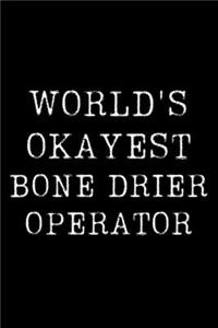 Worlds Okayest Bone Drier Operator