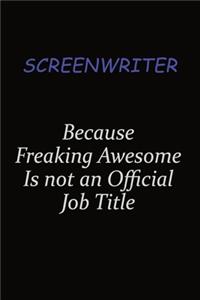 Screenwriter Because Freaking Awesome Is Not An Official Job Title