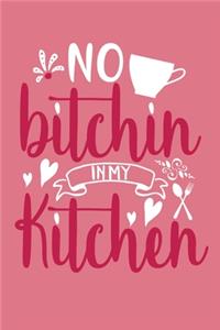 No Bitichin In My Kitchen: Blank Lined Notebook: Chef Baker Recipe Gift Culinary Student Gift 6x9 - 110 Blank Pages - Plain White Paper - Soft Cover Book