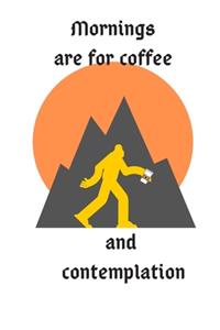 Mornings are for Coffee and Contemplation