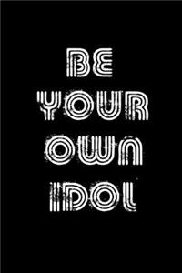 Be Your Own Idol