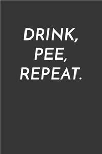 Drink Pee Repeat Notebook
