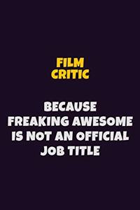 Film Critic, Because Freaking Awesome Is Not An Official Job Title