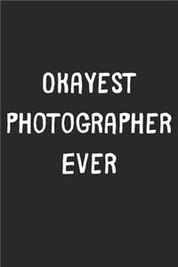 Okayest Photographer Ever: Lined Journal, 120 Pages, 6 x 9, Funny Photographer Gift Idea, Black Matte Finish (Okayest Photographer Ever Journal)