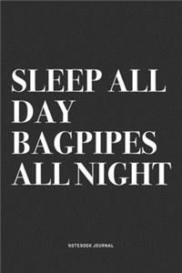 Sleep All Day Bagpipes All Night