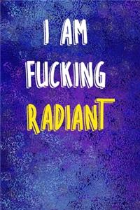 I Am Fucking Radiant: Notebook Journal Composition Blank Lined Diary Notepad 120 Pages Paperback Blue Glass Male Body Positive