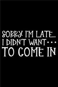 Sorry I'm Late... I Didn't Want To Come In
