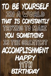 To Be Yourself In a World That is Constantly Trying to Make You Something Your Else is the Greatest Accomplishment Happy 11th Birthday