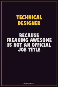 Technical Designer, Because Freaking Awesome Is Not An Official Job Title