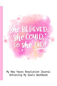 She Believed She Could So She Did! My New Years Resolution Journal Achieving My Goals Workbook