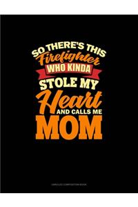 So There's This Firefighter Who Kinda Stole My Heart And Calls Me Mom