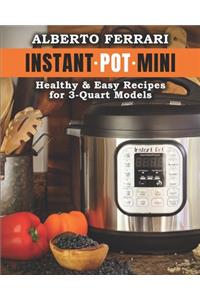 Instant Pot Mini: Healthy & Easy Recipes for 3-Quart Models.