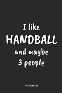 I Like Handball And Maybe 3 People Notizbuch