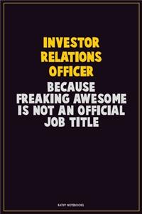 Investor relations officer, Because Freaking Awesome Is Not An Official Job Title: Career Motivational Quotes 6x9 120 Pages Blank Lined Notebook Journal