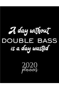 A Day Without Double Bass Is A Day Wasted 2020 Planner