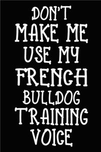 Don't make me use my French Bulldog training voice