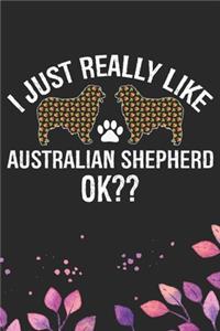 I Just Really Like Australian Shepherd Ok?