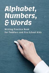 Alphabet, Numbers, and Words Writing Practice Book for Toddlers and Pre-School Kids, 8.5 x 11