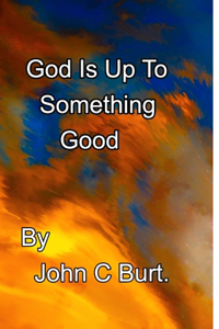 God Is Up To Something Good.